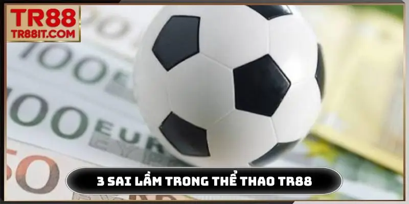 3 sai lầm thường thấy trong thể thao TR88