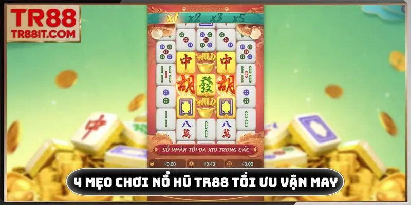 4 mẹo chơi nổ hũ TR88 tối ưu vận may