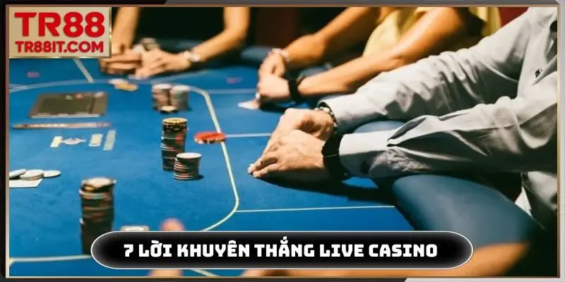 7 lời khuyên thắng live casino bất bại