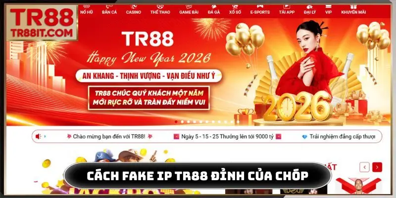 Cách fake IP TR88 đỉnh của chóp
