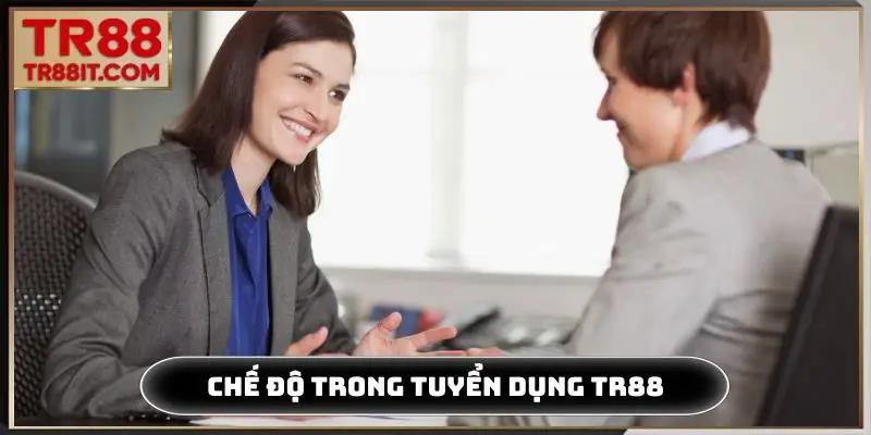 Chế độ nhân viên trong tuyển dụng TR88