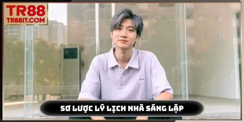 Sơ lược lý lịch nhà sáng lập