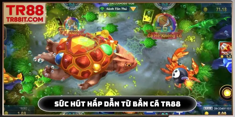 Sức hút hấp dẫn từ bắn cá TR88