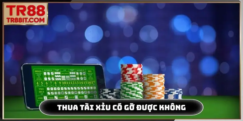 Thua tài xỉu có gỡ được không